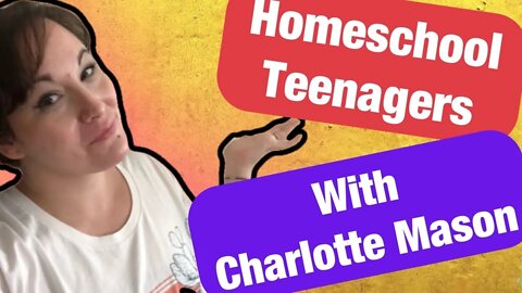 Homeschool Teenagers with the Charlotte Mason Method of Homeschooling / Charlotte Mason Homeschool