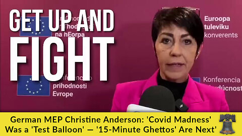 German MEP Christine Anderson: 'Covid Madness' Was a 'Test Balloon' — '15-Minute Ghettos' Are Next'