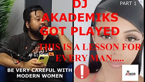 DJ AKADEMIKS...THIS IS LESSON FOR EVERY MAN DATING A MODERN WOMEN...PART 1....FULL BREAKDOWN!