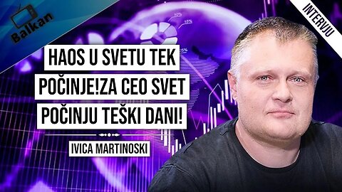 Ivica Martinoski-Haos u svetu tek počinje!Za ceo svet počinju teški dani!