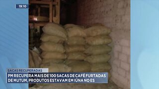 Sacas Recuperadas: PM recupera mais de 100 sacas de café furtadas de Mutum, estavam em Iúna no ES.