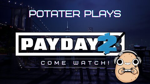 Potater tries heists | Payday 2 gameplay PG13+
