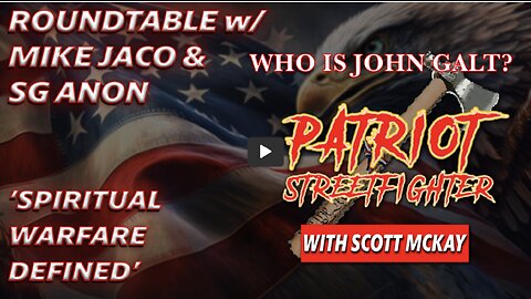 Patriot Streetfighter, ROUNDTABLE w/ Mike Jaco & SG Anon, Spiritual Warfare Defined THX John Galt