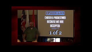 001 Chosen and Predestinated Because We Are Accepted (Ephesians 1:1-6) 1 of 2