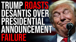 Trump ROASTS DeSantis Over Presidential Announcement FAILURE