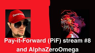Pay-it-Forward (PiF) stream #8 and AlphaZeroOmega