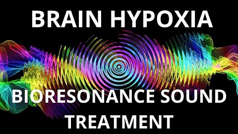 Brain Hypoxia _ Bioresonance Sound Therapy