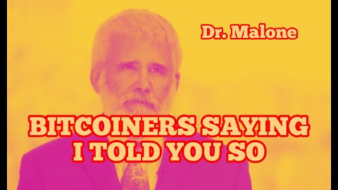 Dr. Malone: Bitcoiners Are Saying I Told You So