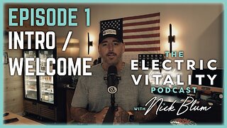 Welcome To The Electric Vitality Podcast w/ Nick Blum