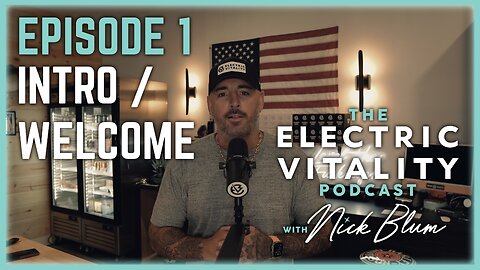 Welcome To The Electric Vitality Podcast w/ Nick Blum