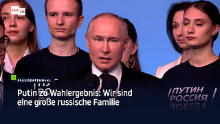 Putin zu Wahlergebnis: Wir sind eine große russische Familie