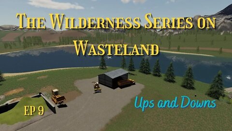 The Wilderness Series on Wasteland / Ep 9 / Ups and Downs / FS19 / LockNutz / Lets Play / PC