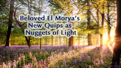 Beloved El Morya's New Quips as Nuggets of Light