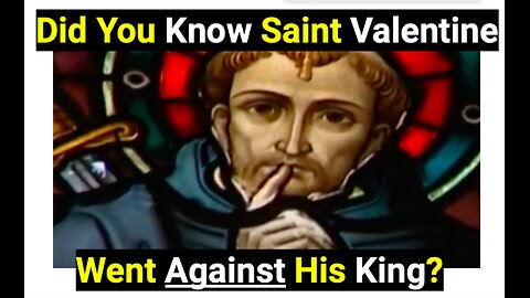 Did You Know Saint Valentine Went Against His King?