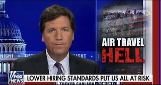 Tucker Carlson Tonight: Lowering Hiring Standards [Air Travel Hell]