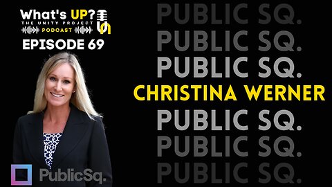The Unity Project Podcast with Christina Werner of Public Square