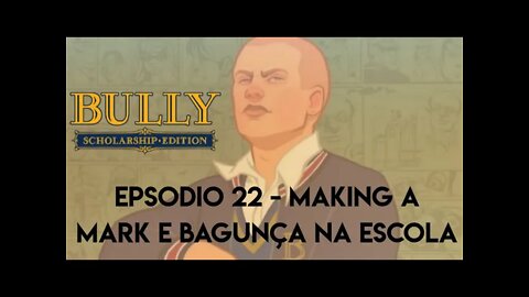 Bully - episódio 22/ Making a Mark e bagunça na escola