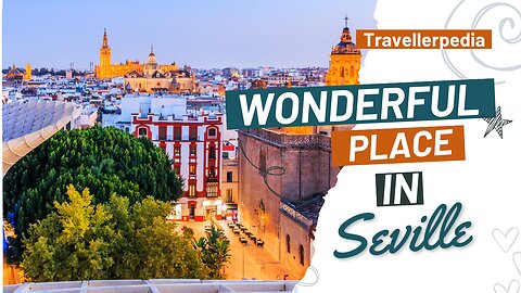 Most Wonderful Place in Seville Spain | Travellerpedia