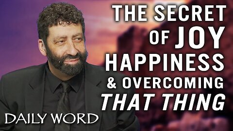 The Secret of Joy, Happiness & Overcoming That Thing | Jonathan Cahn Sermon