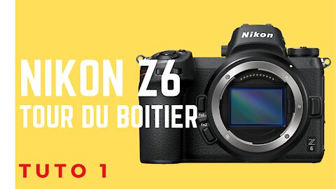 NIKON Z6 TUTO 1 " TOUR DU BOITIER"