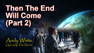 Andy White: Then The End Will Come (Part 2)