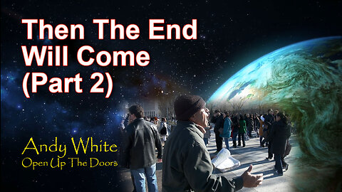 Andy White: Then The End Will Come (Part 2)