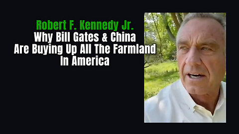Robert F. Kennedy Jr. - Why Bill Gates & China Are Buying Up All The Farmland In America