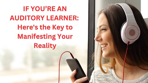 If You're An Auditory Learner - Here's the Key to Manifesting Your Reality
