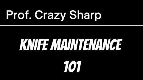 KNIFE MAINTENANCE 101