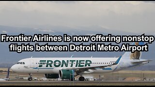Frontier Airlines is now offering nonstop flights between Detroit Metro Airport