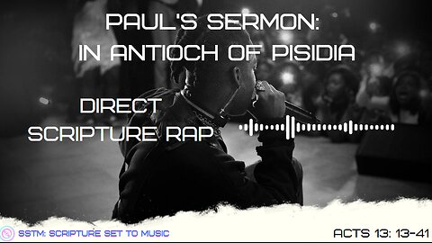 SSTM: Scripture Set To Music: Acts 13: 13- 41 Paul's Sermon in Antioch of Pisidia