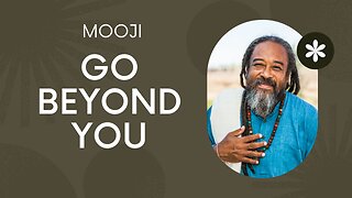 GO BEYOND YOU | Mooji