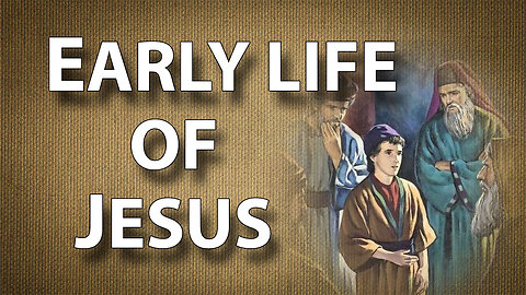 WALKING WITH JESUS Part 5: Early Life of Jesus