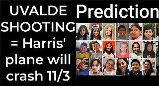 Prediction - UVALDE SHOOTING prophecy = Harris' plane will crash Nov 3