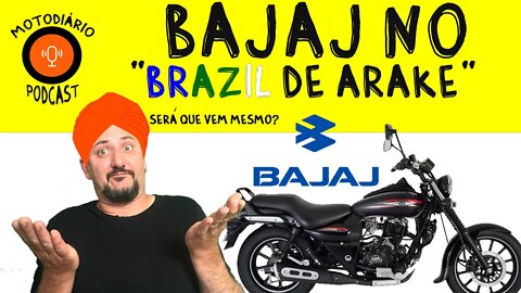 BAJAJ no “BRAZIL de ARAKE”. Será que VEM MESMO?