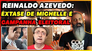 REINALDO AZEVEDO: ÊXTASE DE MICHELLE BOLSONARO É CAMPANHA ELEITORAL || RIKO ROCHA