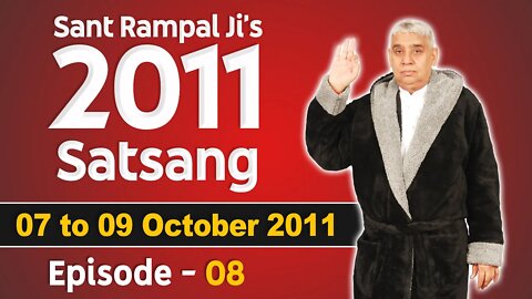 Sant Rampal Ji's 2011 Satsangs | 07 to 09 October 2011 | Episode - 08 | SATLOK ASHRAM