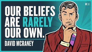 Where Do Our Beliefs Come From? - David McRaney | Modern Wisdom Podcast 493