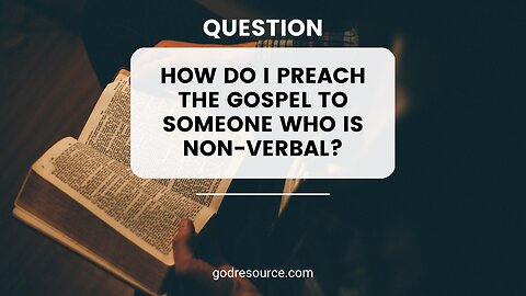 How to Preach the Gospel to Someone Who Is Non-verbal | The Sword Drill Podcast