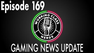 Gaming News Update! - Working Class Nerds Podcast Episode 169