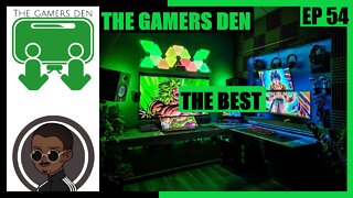 The Gamers Den EP 54 - The Best