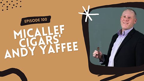 Episode 100: Micallef Cigars' Andy Yaffee