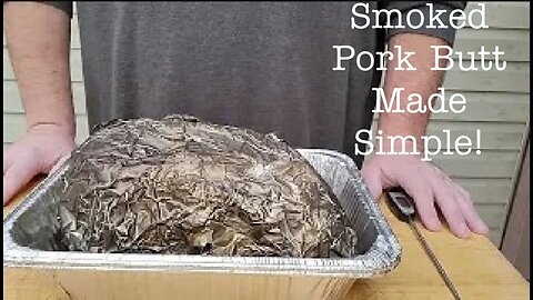 The Greatest Smoked Pulled Pork, Smoked Pork Butt made Simple and Easy! Part 3