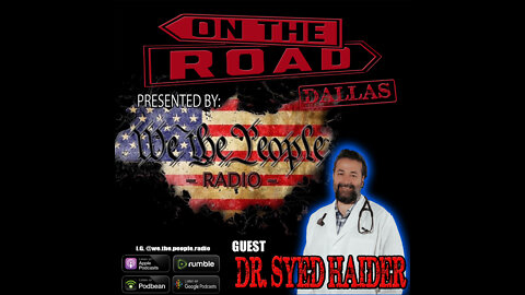 We The People Radio On The Road - Dallas Part 8 w/ Dr. Syed Haider