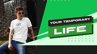 YOUR TEMPORARY LIFE