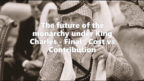 The future of the Monarchy under King Charles FINAL : Costs vs Contributions