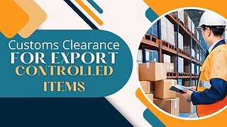 Mastering Customs Clearance for Goods Subject to Export Controls