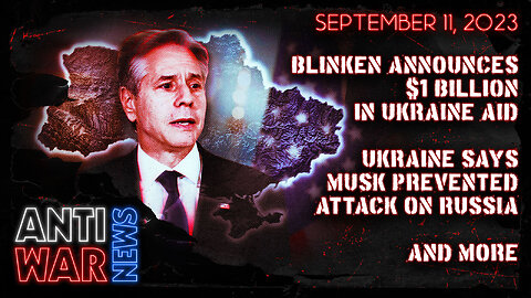 Blinken Announces $1 Billion in Ukraine Aid, Ukraine Says Musk Prevented Attack on Russia, and More