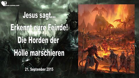 21.09.2015 ❤️ Jesus sagt... Erkennt eure Feinde !... Die Horden der Hölle marschieren