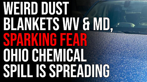 Weird Dust Blankets WV & MD, Sparking Fear Ohio Chemical Spill Is SPREADING
